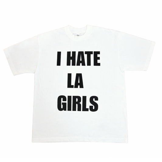 "I HATE LA GIRLS" WHITE TEE
